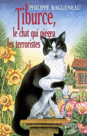 Tiburce, le chat qui piégea les terroristes - Philippe Ragueneau