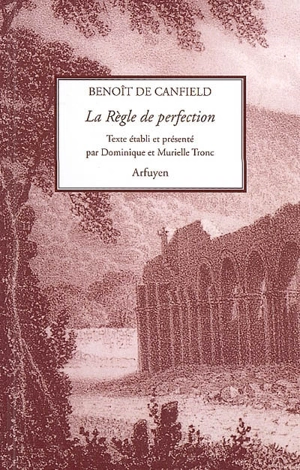 La règle de perfection : quinze chapitres de De la volonté de Dieu essentielle d'après la première édition - Benoît de Canfield