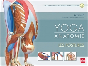 Yoga anatomie : anatomie pour le mouvement. Vol. 2. Les postures - Ray Long