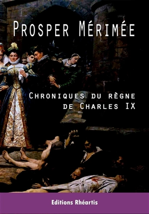 Chronique du règne de Charles IX - Prosper Mérimée