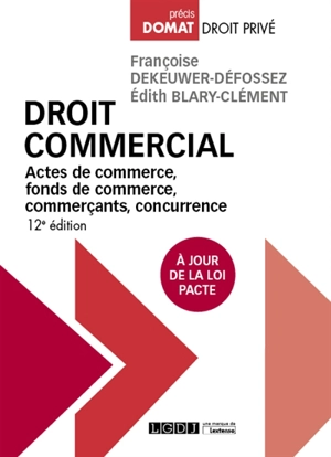 Droit commercial : actes de commerce, fonds de commerce, commerçants, concurrence - Françoise Dekeuwer-Défossez