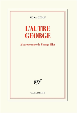 L'autre George : à la rencontre de George Eliot - Mona Ozouf