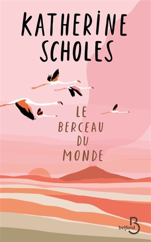 Le berceau du monde - Katherine Scholes