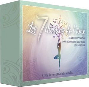 Les 7 chemins de l'âme : l'oracle de reconnexion pour rééquilibrer ses chakras, jour après jour - Sylvie Lavoie