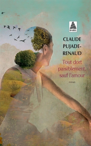 Tout dort paisiblement, sauf l'amour - Claude Pujade-Renaud