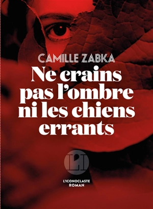 Ne crains pas l'ombre ni les chiens errants - Camille Zabka