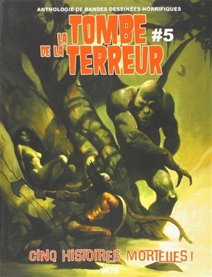 La tombe de la terreur : anthologie de bandes dessinées horrifiques. Vol. 5. Cinq histoires mortelles ! - Jason Crawley