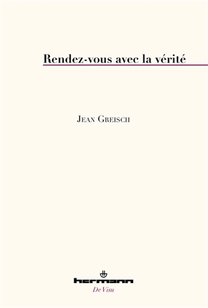 Rendez-vous avec la vérité - Jean Greisch