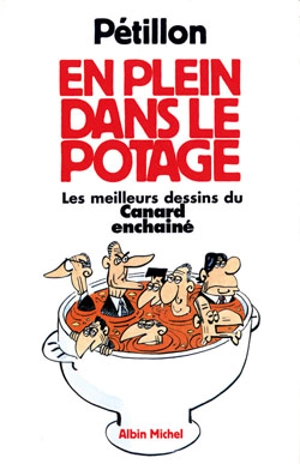 En plein dans le potage : les meilleurs dessins du Canard enchaîné - René Pétillon