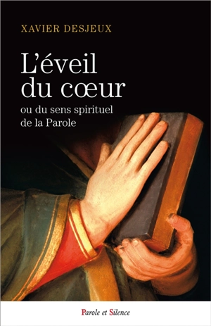 L'éveil du coeur : chemins pour une lecture spirituelle de l'Evangile - Xavier Desjeux