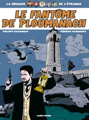 La brigade de l'étrange. Vol. 1. Le fantôme de Ploumanach - Philippe Chanoinat