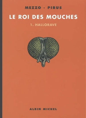 Le roi des mouches. Vol. 1. Hallorave - Michel Pirus