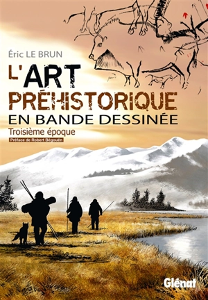 L'art préhistorique en bande dessinée. Vol. 3 - Eric Le Brun