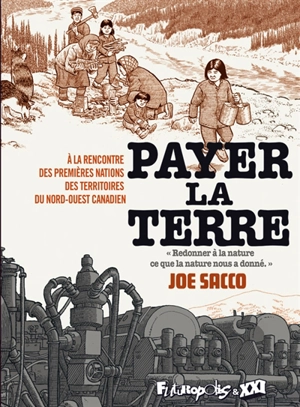 Payer la terre : à la rencontre des premières nations des territoires du Nord-Ouest canadien - Joe Sacco