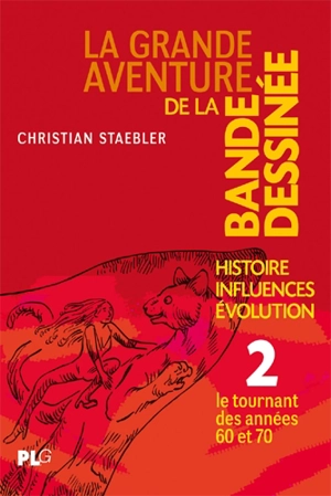 La grande aventure de la bande dessinée : histoire, influences, évolution. Vol. 2. Le tournant des années 60 et 70 - Christian Staebler