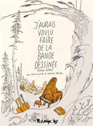 J'aurais voulu faire de la bande dessinée - Philippe Dupuy