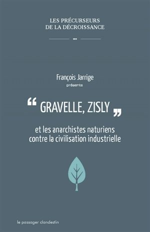 Gravelle, Zisly et les anarchistes naturiens contre la civilisation industrielle - François Jarrige