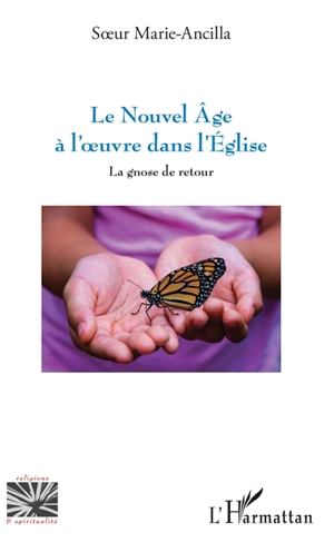 Le Nouvel âge à l'oeuvre dans l'Eglise : la gnose de retour - Marie-Ancilla