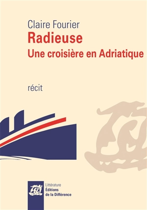 Radieuse : une croisière en Adriatique : récit - Claire Fourier