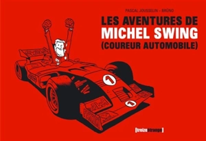 Les aventures de Michel Swing (coureur automobile) : bande dessinée - Pascal Jousselin
