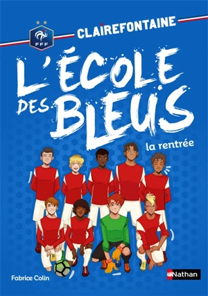 Clairefontaine : l'école des Bleus. Vol. 1. La rentrée - Fabrice Colin