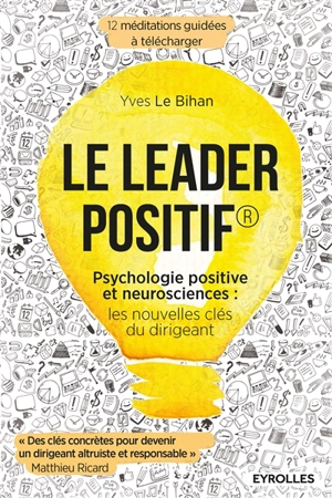 Le leader positif : psychologie positive et neurosciences : les nouvelles clés du dirigeant - Yves Le Bihan