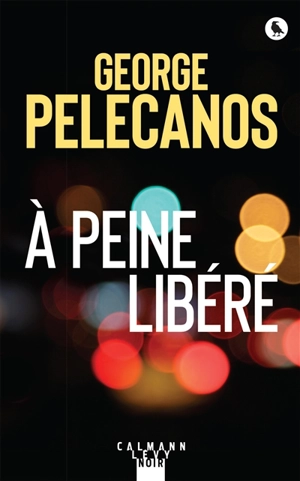 A peine libéré - George P. Pelecanos