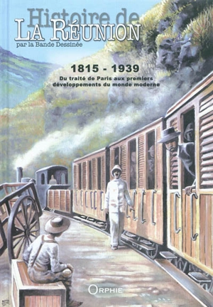 Histoire de La Réunion par la bande dessinée. Vol. 2. 1815-1939 : du traité de Paris aux premiers développements du monde moderne - Gérard Forat