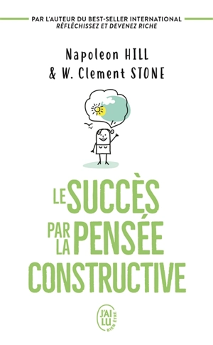 Le succès par la pensée constructive - William Clement Stone