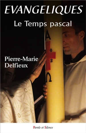 Evangéliques. Vol. 4. Le temps pascal : il est vraiment ressuscité ! : méditations bibliques - Pierre-Marie Delfieux