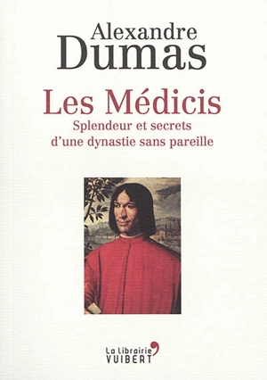 Les Médicis : splendeur et secrets d'une dynastie sans pareille - Alexandre Dumas