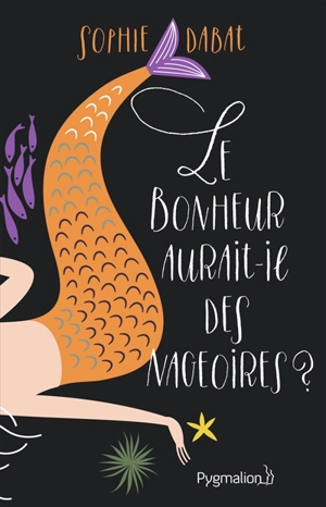 Le bonheur aurait-il des nageoires ? - Sophie Dabat