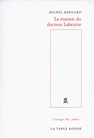La maison du docteur Laheurte - Michel Bernard