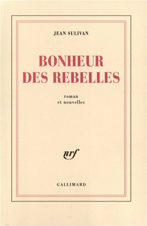 Bonheur des rebelles - Jean Sulivan