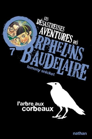 Les désastreuses aventures des orphelins Baudelaire. Vol. 7. L'arbre aux corbeaux - Lemony Snicket