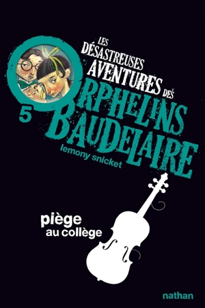 Les désastreuses aventures des orphelins Baudelaire. Vol. 5. Piège au collège - Lemony Snicket