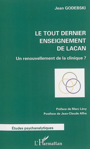Le tout dernier enseignement de Lacan : un renouvellement de la clinique ? - Jean Godebski