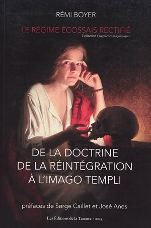 De la doctrine de la réintégration à l'imago templi : le régime écossais rectifié - Rémi Boyer