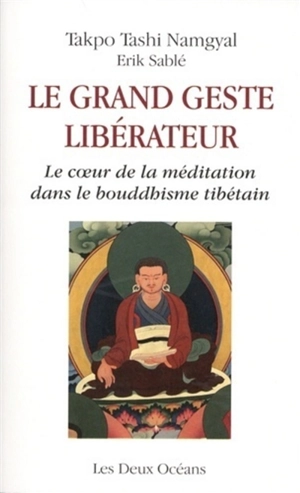 Le grand geste libérateur : le coeur de la méditation dans le bouddhisme tibétain - Dagpo Tachi Namgyal
