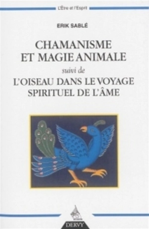 Chamanisme et magie animale. L'oiseau dans le voyage spirituel de l'âme - Erik Sablé