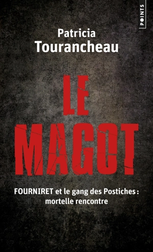 Le magot : Fourniret et le gang des Postiches : mortelle rencontre - Patricia Tourancheau