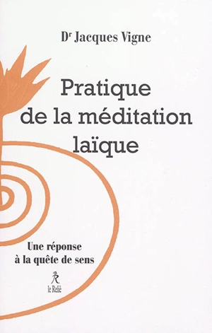 Pratique de la méditation laïque : une réponse à la quête de sens - Jacques Vigne