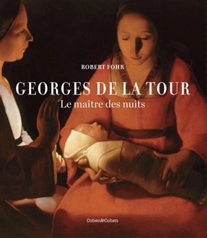 Georges de La Tour : le maître des nuits - Robert Fohr