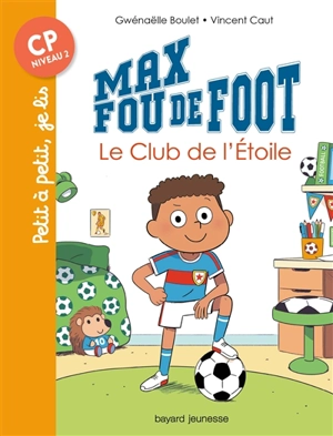 Max fou de foot. Le club de l'étoile - Gwénaëlle Boulet