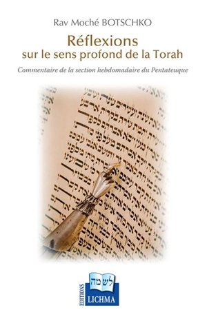 Réflexions sur le sens profond de la Torah : commentaire de la section hebdomadaire du Pentateuque - Moché Botschko