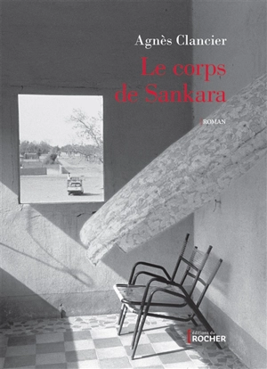 Le corps de Sankara - Agnès Clancier