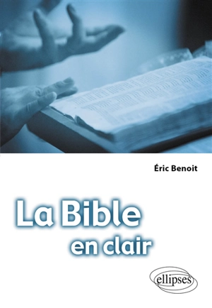 La Bible en clair - Eric Benoit