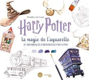 La magie de l'aquarelle : d'après les films Harry Potter : 32 aquarelles pas à pas - Tugce Audoire
