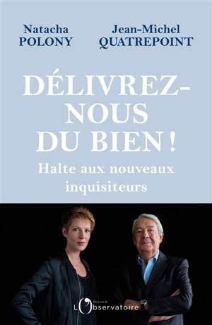 Délivrez-nous du bien ! : halte aux nouveaux inquisiteurs - Natacha Polony