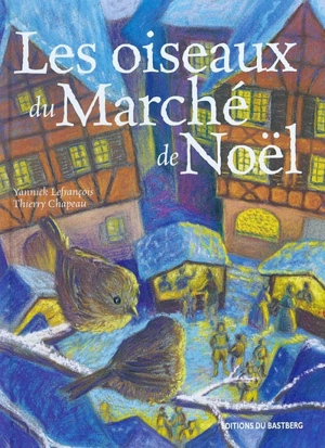 Les oiseaux du marché de Noël - Yannick Lefrançois